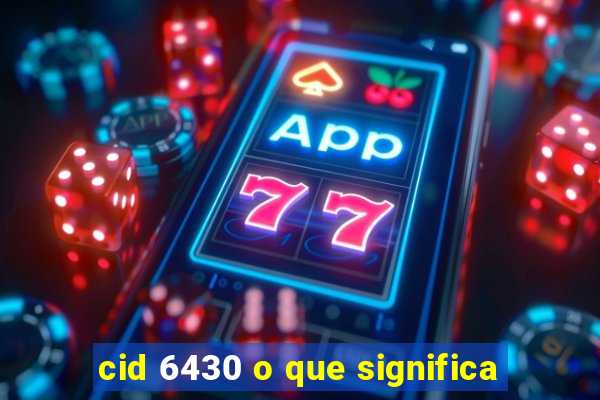 cid 6430 o que significa